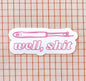 WHIPSTITCH HANDMADE | Well, Sh*t Sticker Pink